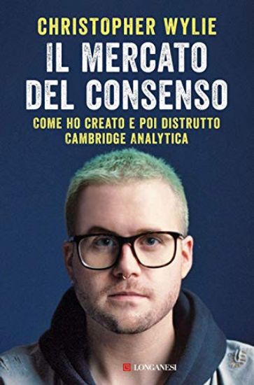 Immagine di MERCATO DEL CONSENSO. COME HO CREATO E POI DISTRUTTO CAMBRIDGE ANALYTICA (IL)