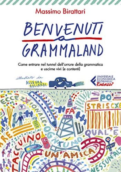 Immagine di BENVENUTI A GRAMMALAND. COME ENTRARE NEL TUNNEL DELL`ORRORE DELLA GRAMMATICA E USCIRNE VIVI (E C...