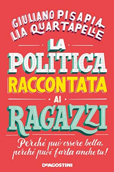 Immagine di POLITICA RACCONTATA AI RAGAZZI. PERCHE` PUO` ESSERE BELLA, PERCHE` PUOI FARLA ANCHE TU! (LA)