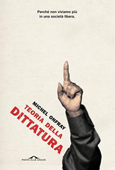 Immagine di TEORIA DELLA DITTATURA. PRECEDUTO DA «ORWELL E L`IMPERO DI MAASTRICHT»