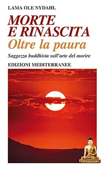 Immagine di MORTE E RINASCITA. OLTRE LA PAURA. SAGGEZZA BUDDHISTA SULL`ARTE DEL MORIRE