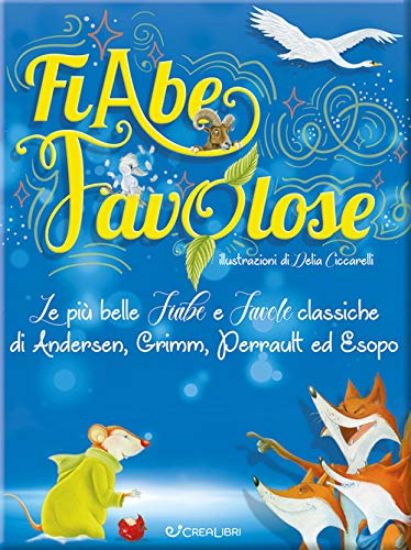 Immagine di FIABE FAVOLOSE. LE PIU` BELLE FIABE E FAVOLE CLASSICHE DI ANDERSEN, GRIMM, PERRAULT ED ESOPO. EDIZ.