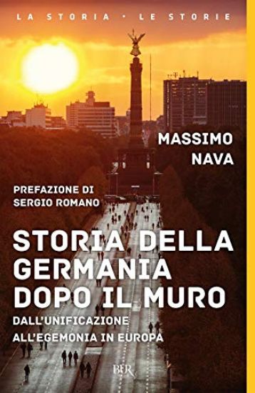 Immagine di STORIA DELLA GERMANIA DOPO IL MURO. DALL`UNIFICAZIONE ALL`EGEMONIA IN EUROPA