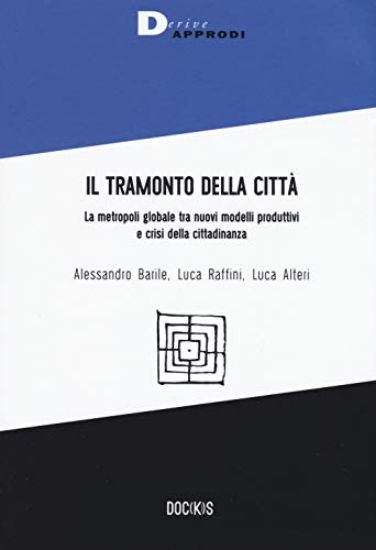 Immagine di TRAMONTO DELLA CITTA`. LA METROPOLI GLOBALE TRA NUOVI MODELLI PRODUTTIVI E CRISI DELLA CITTADINANZA