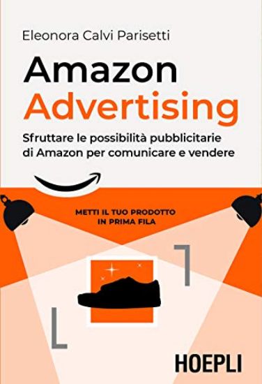 Immagine di AMAZON ADVERTISING. SFRUTTARE LE POSSIBILITA` PUBBLICITARIE DI AMAZON PER COMUNICARE E VENDERE