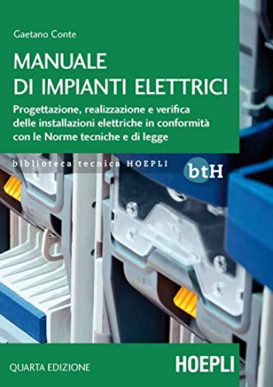 Immagine di MANUALE DI IMPIANTI ELETTRICI. PROGETTAZIONE, REALIZZAZIONE E VERIFICA DELLE INSTALLAZIONI ELETT...