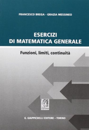 Immagine di ESERCIZI DI MATEMATICA GENERALE. FUNZIONI, LIMITI, CONTINUITA`