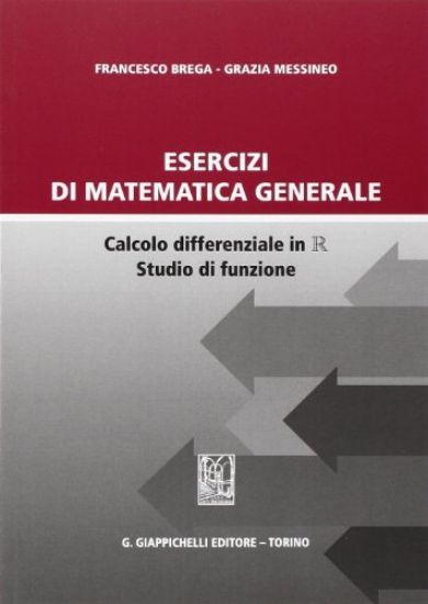 Immagine di ESERCIZI DI MATEMATICA GENERALE. CALCOLO DIFFERENZIALE IN R STUDIO DI FUNZIONE