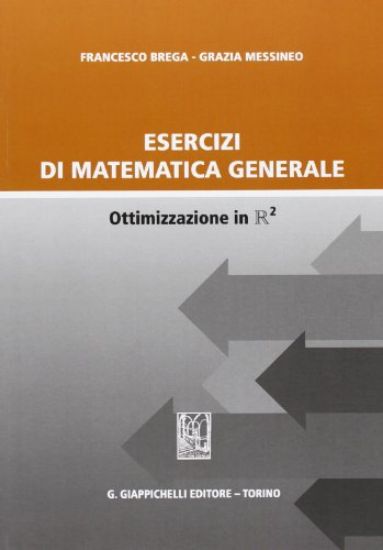 Immagine di ESERCIZI DI MATEMATICA GENERALE. OTTIMIZZAZIONE IN R2