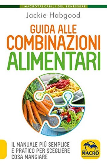 Immagine di GUIDA ALLE COMBINAZIONI ALIMENTARI. IL MANUALE PIU` SEMPLICE E PRATICO PER SCEGLIERE COSA MANGIARE