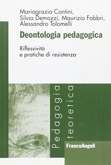 Immagine di DEONTOLOGIA PEDAGOGICA. RIFLESSIVITA` E PRATICHE DI RESISTENZA