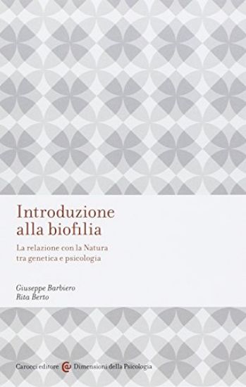 Immagine di INTRODUZIONE ALLA BIOFILIA. LA RELAZIONE CON LA NATURA TRA GENETICA E PSICOLOGIA