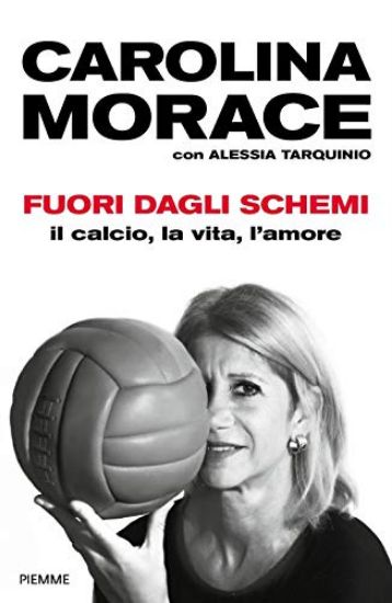 Immagine di FUORI DAGLI SCHEMI. IL CALCIO, LA VITA L`AMORE