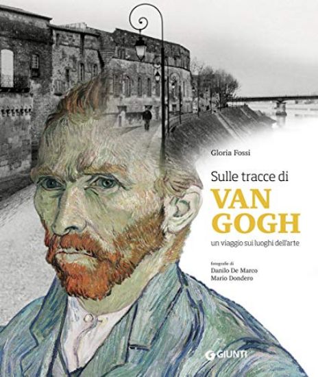 Immagine di SULLE TRACCE DI VAN GOGH. ALLA RICERCA DEI LUOGHI, DEI SEGNI, DEL MITO