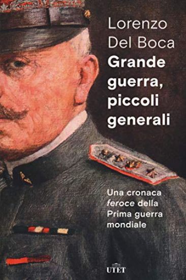 Immagine di GRANDE GUERRA, PICCOLI GENERALI. UNA CRONACA FEROCE DELLA PRIMA GUERRA MONDIALE