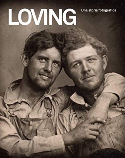 Immagine di LOVING. UNA STORIA FOTOGRAFICA 1850-1950