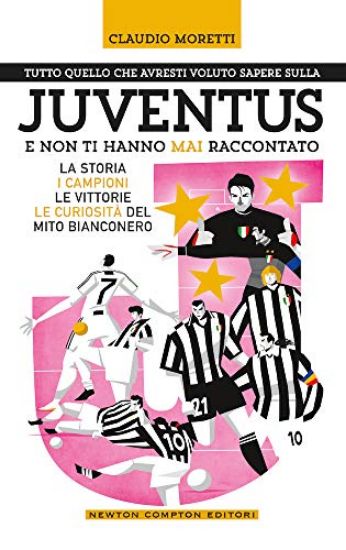 Immagine di TUTTO QUELLO CHE AVRESTI VOLUTO SAPERE SULLA JUVENTUS E NON TI HANNO MAI RACCONTATO. LA STORIA, ...