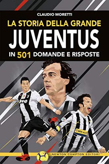 Immagine di STORIA DELLA GRANDE JUVENTUS IN 501 DOMANDE RISPOSTE (LA)