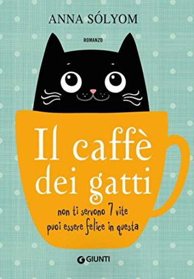 Immagine di CAFFE` DEI GATTI. NON TI SERVONO 7 VITE, PUOI ESSERE FELICE IN QUESTA! (IL)