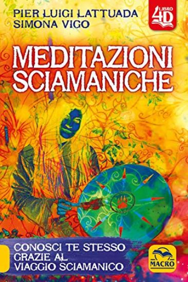 Immagine di MEDITAZIONI SCIAMANICHE 4D. CONOSCI TE STESSO GRAZIE AL VIAGGIO SCIAMANICO