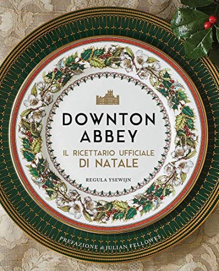 Immagine di DOWNTON ABBEY. IL RICETTARIO UFFICIALE DEL NATALE