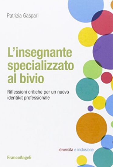 Immagine di INSEGNANTE SPECIALIZZATO AL BIVIO. RIFLESSIONI CRITICHE PER UN NUOVO IDENTIKIT PROFESSIONALE (L`)