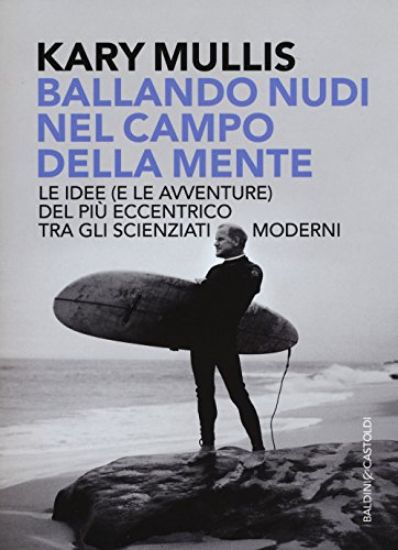 Immagine di BALLANDO NUDI NEL CAMPO DELLA MENTE. LE IDEE (E LE AVVENTURE) DEL PIU` ECCENTRICO TRA GLI SCIENZ...