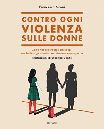 Immagine di CONTRO OGNI VIOLENZA SULLE DONNE. COME RISPONDERE AGLI STEREOTIPI, COMBATTERE GLI ABUSI E COSTRUIRE