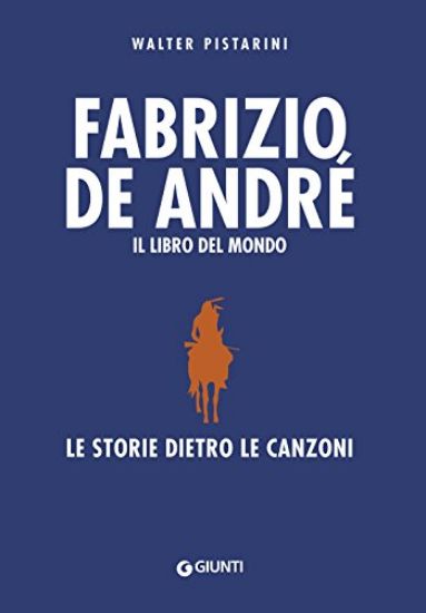 Immagine di FABRIZIO DE ANDRE`. IL LIBRO DEL MONDO. LE STORIE DIETRO LE CANZONI