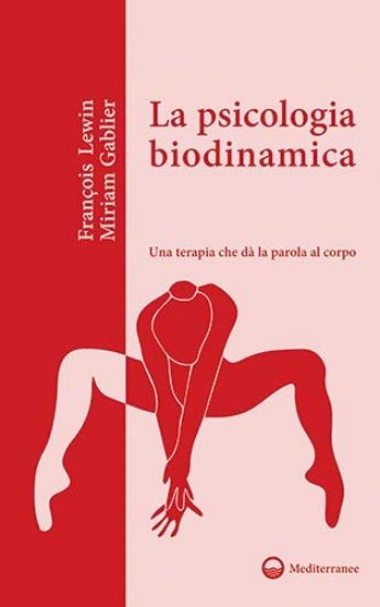 Immagine di PSICOLOGIA BIODINAMICA. UNA TERAPIA CHE DA` LA PAROLA AL CORPO (LA)