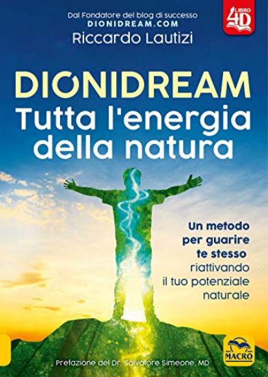 Immagine di DIONIDREAM. TUTTA L`ENERGIA DELLA NATURA, UN METODO PER GUARIRE TE STESSO