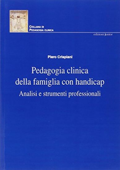 Immagine di PEDAGOGIA CLINICA DELLA FAMIGLIA CON HANDICAP. ANALISI E STRUMENTI PROFESSIONALI