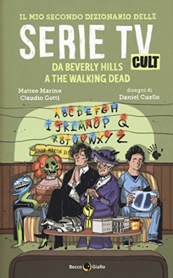 Immagine di MIO SECONDO DIZIONARIO DELLE SERIE TV CULT. DA BEVERLY HILLS A THE WALKING DEAD (IL)