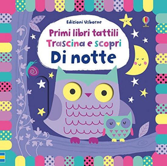 Immagine di DI NOTTE. TRASCINA E SCOPRI. PRIMI LIBRI TATTILI. EDIZ. A COLORI