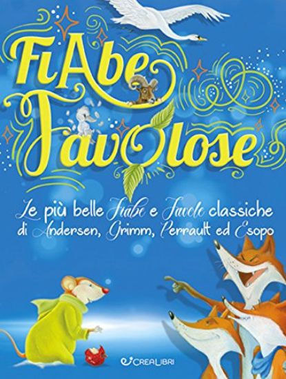 Immagine di FIABE FAVOLOSE. LE PIU` BELLE FIABE E FAVOLE CLASSICHE DI ANDERSEN, GRIMM, PERRAULT ED ESOPO