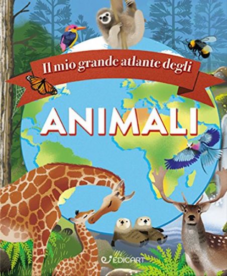 Immagine di MIO GRANDE ATLANTE DEGLI ANIMALI. CONOSCI GLI ANIMALI E GLI HABITAT DI TUTTO IL MONDO. EDIZ. A C...