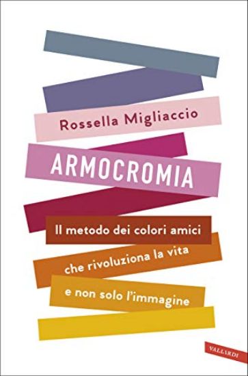 Immagine di ARMOCROMIA. IL METODO DEI COLORI AMICI CHE RIVOLUZIONA LA VITA E NON SOLO L`IMMAGINE