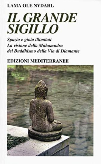 Immagine di GRANDE SIGILLO. SPAZIO E GIOIA ILLIMITATI. LA VISIONE DELLA MAHAMUDRA DEL BUDDHISMO DELLA VIA DI...