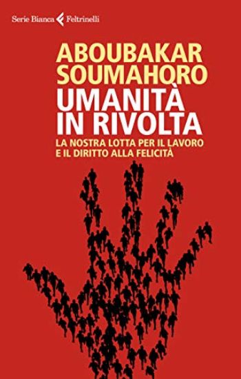 Immagine di UMANITA` IN RIVOLTA. LA NOSTRA LOTTA PER IL LAVORO E IL DIRITTO ALLA FELICITA`