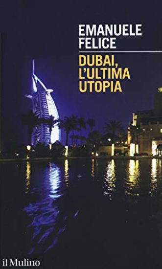 Immagine di DUBAI, L`ULTIMA UTOPIA