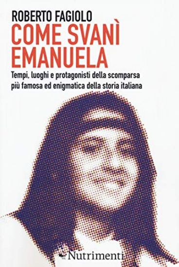 Immagine di COME SVANI` EMANUELA. TEMPI, LUOGHI E PROTAGONISTI DELLA SCOMPARSA PIU` FAMOSA ED ENIGMATICA DEL...