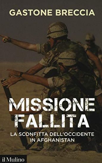 Immagine di MISSIONE FALLITA. LA SCONFITTA DELL`OCCIDENTE IN AFGHANISTAN