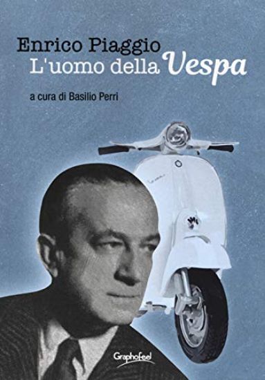 Immagine di ENRICO PIAGGIO. L`UOMO DELLA VESPA