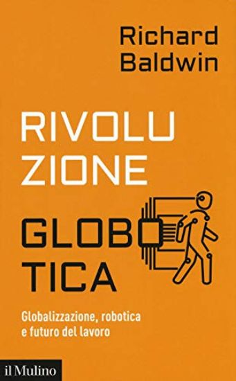 Immagine di RIVOLUZIONE GLOBOTICA. GLOBALIZZAZIONE, ROBOTICA E FUTURO DEL LAVORO