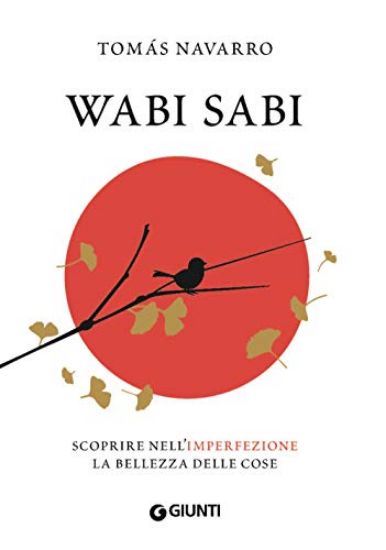 Immagine di WABI SABI. SCOPRIRE NELL`IMPERFEZIONE LA BELLEZZA DELLE COSE