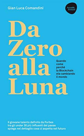 Immagine di DA ZERO ALLA LUNA. QUANDO, COME, PERCHE` LA BLOCKCHAIN STA CAMBIANDO IL MONDO