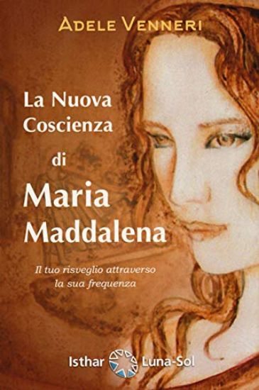 Immagine di NUOVA COSCIENZA DI MARIA MADDALENA. IL TUO RISVEGLIO ATTRAVERSO LA SUA FREQUENZA (LA)