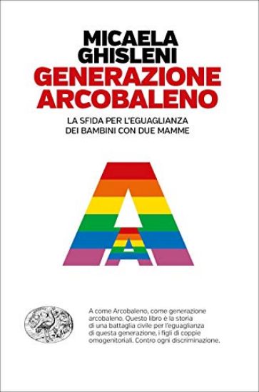 Immagine di GENERAZIONE ARCOBALENO. LA SFIDA PER L`EGUAGLIANZA DEI BAMBINI CON DUE MAMME