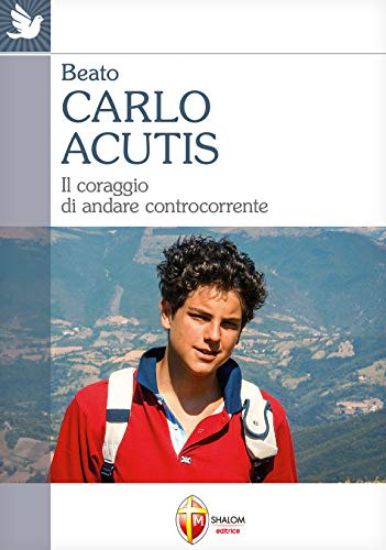 Immagine di CARLO ACUTIS. IL CORAGGIO DI ANDARE CONTROCORRENTE