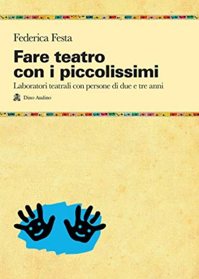 Immagine di FARE TEATRO CON I PICCOLISSIMI. LABORATORI TEATRALI CON PERSONE DI DUE E TRE ANNI - VOLUME 2